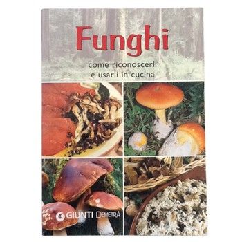Funghi Come Riconoscerli E Usarli In Cucina